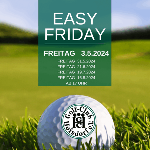 Easy Friday 1 Ein Golfball auf dem Rasen mit dem Logo "Golf-Club Hoisdorf e.V." im Vordergrund. Im Hintergrund ein grüner Banner mit der Aufschrift: "Easy Friday", gefolgt von fünf Freitagsterminen im Jahr 2024, jeweils ab 17 Uhr.