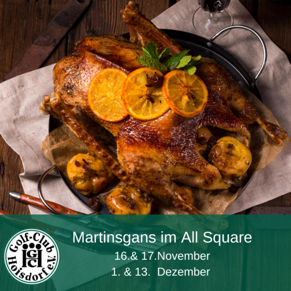Martinsgans Neu Ein gebratener Gänsebraten mit knuspriger Haut, dekoriert mit Orangen- und Apfelscheiben, liegt auf einem Teller. Darunter steht: "Martinsgans im All Square, 16. & 17. November, 1. & 13. Dezember" mit dem Logo des Golf-Clubs Holisdorf.
